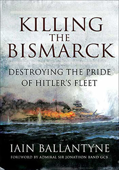 Killing the Bismarck: Destroying the Pride of Hitler's Fleet Görseli